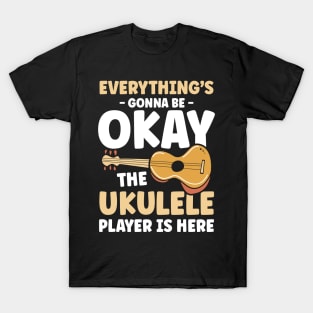 Everything's Gonna Be Okay Until Ukulele Player is Here T-Shirt